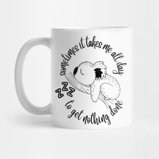 Sometimes It Takes Me All Day To Get Nothing Done Mug